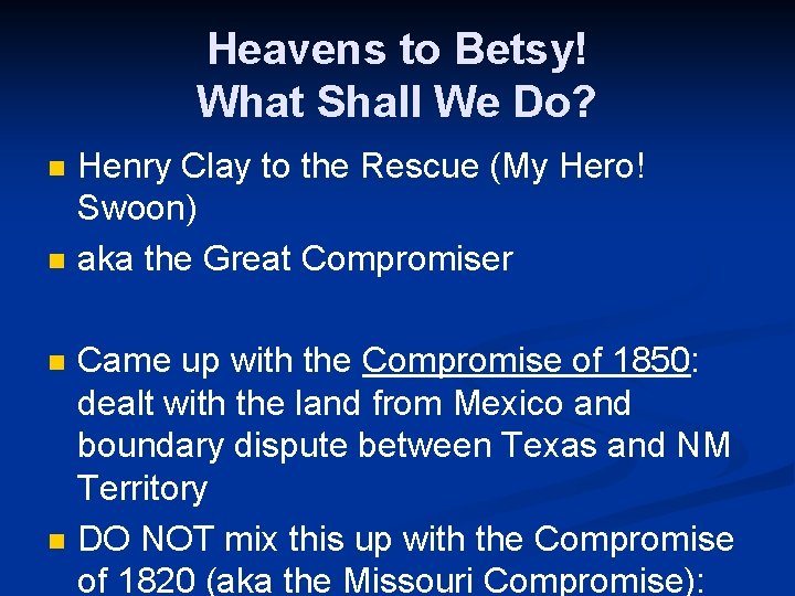 Heavens to Betsy! What Shall We Do? n n Henry Clay to the Rescue