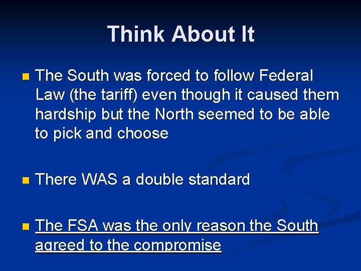 Think About It n The South was forced to follow Federal Law (the tariff)