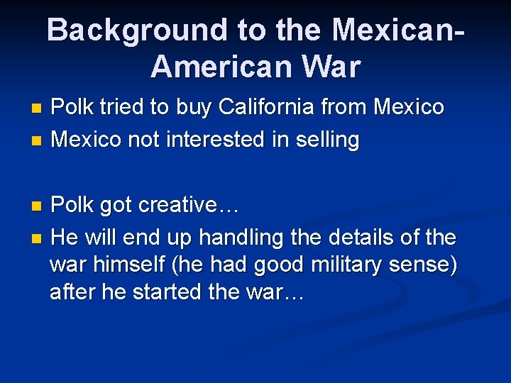 Background to the Mexican. American War Polk tried to buy California from Mexico not