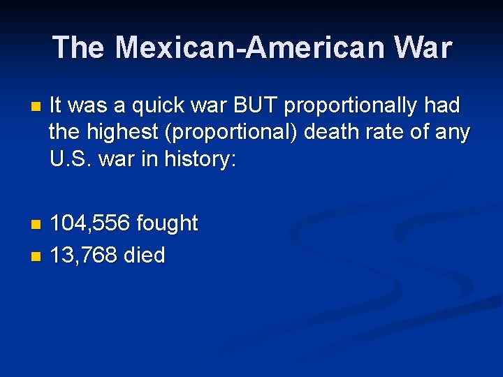 The Mexican-American War n It was a quick war BUT proportionally had the highest