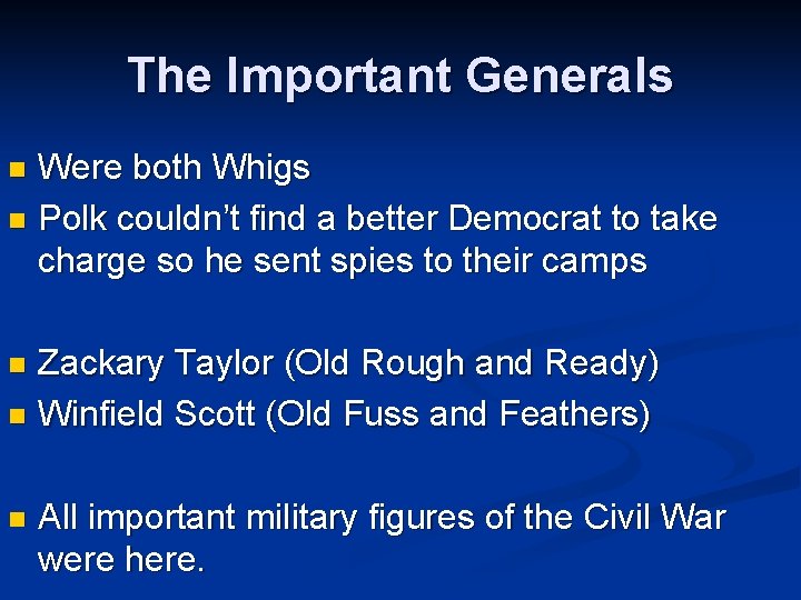 The Important Generals Were both Whigs n Polk couldn’t find a better Democrat to