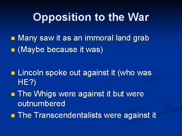 Opposition to the War Many saw it as an immoral land grab n (Maybe
