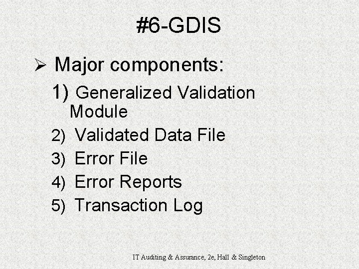 #6 -GDIS Ø Major components: 1) Generalized Validation Module 2) Validated Data File 3)