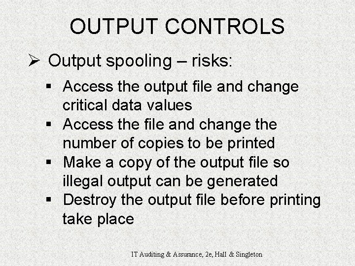 OUTPUT CONTROLS Ø Output spooling – risks: § Access the output file and change