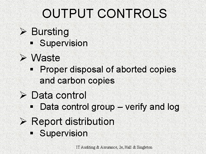 OUTPUT CONTROLS Ø Bursting § Supervision Ø Waste § Proper disposal of aborted copies