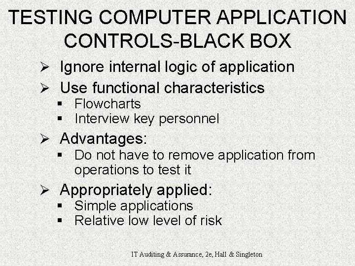 TESTING COMPUTER APPLICATION CONTROLS-BLACK BOX Ø Ignore internal logic of application Ø Use functional