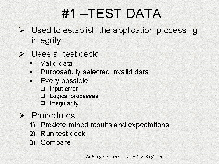 #1 –TEST DATA Ø Used to establish the application processing integrity Ø Uses a