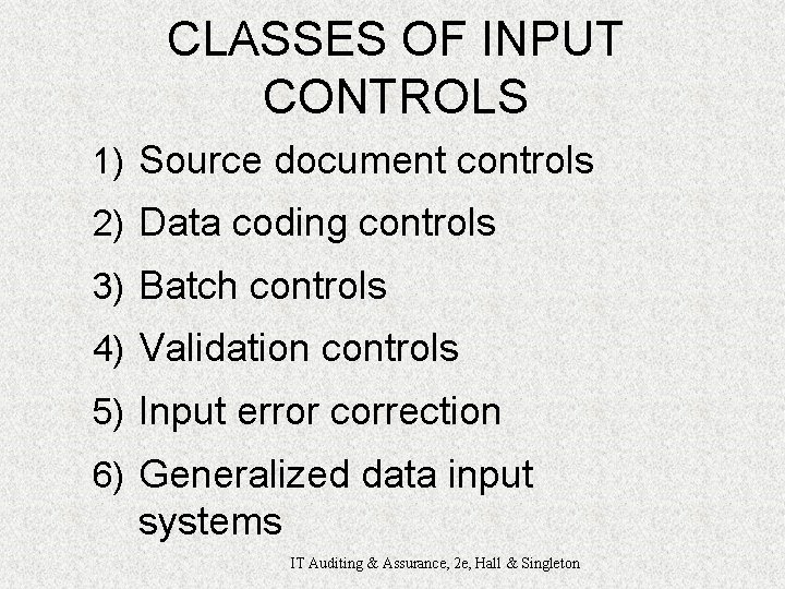 CLASSES OF INPUT CONTROLS 1) Source document controls 2) Data coding controls 3) Batch