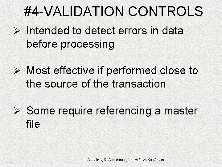 #4 -VALIDATION CONTROLS Ø Intended to detect errors in data before processing Ø Most