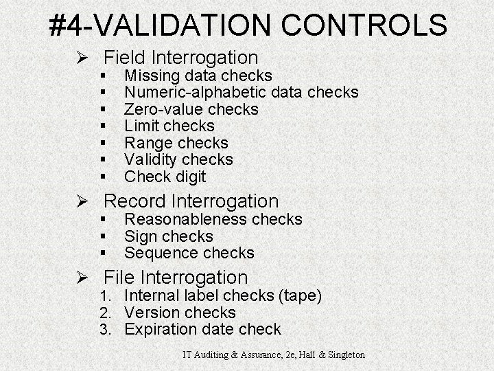 #4 -VALIDATION CONTROLS Ø Field Interrogation § § § § Missing data checks Numeric-alphabetic