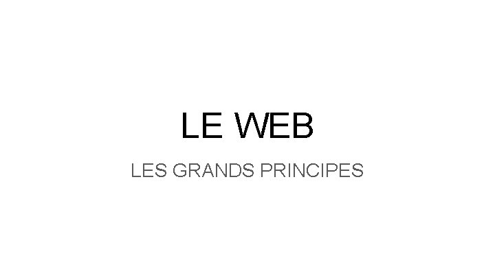 LE WEB LES GRANDS PRINCIPES 