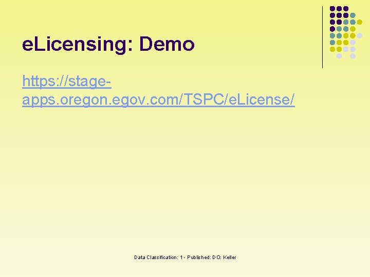 e. Licensing: Demo https: //stageapps. oregon. egov. com/TSPC/e. License/ Data Classification: 1 - Published: