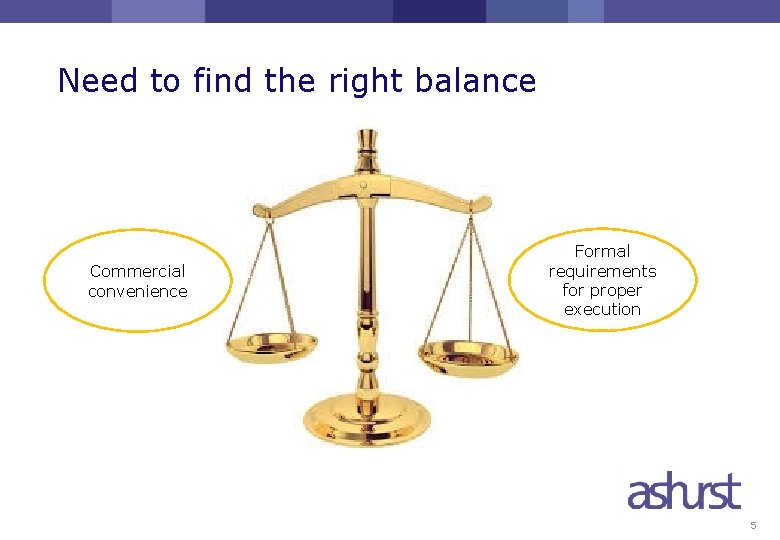 Need to find the right balance Commercial convenience Formal requirements for proper execution 5