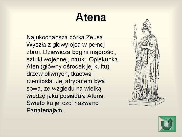 Atena Najukochańsza córka Zeusa. Wyszła z głowy ojca w pełnej zbroi. Dziewicza bogini mądrości,