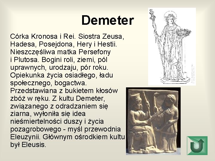 Demeter Córka Kronosa i Rei. Siostra Zeusa, Hadesa, Posejdona, Hery i Hestii. Nieszczęśliwa matka