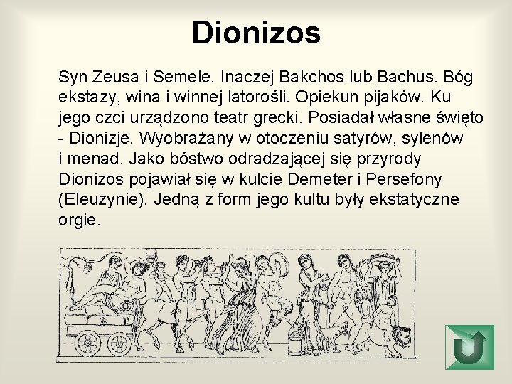 Dionizos Syn Zeusa i Semele. Inaczej Bakchos lub Bachus. Bóg ekstazy, wina i winnej