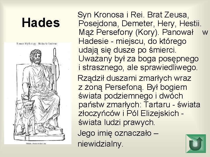 Hades Syn Kronosa i Rei. Brat Zeusa, Posejdona, Demeter, Hery, Hestii. Mąż Persefony (Kory).