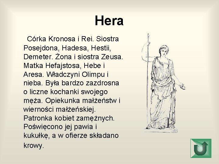 Hera Córka Kronosa i Rei. Siostra Posejdona, Hadesa, Hestii, Demeter. Żona i siostra Zeusa.