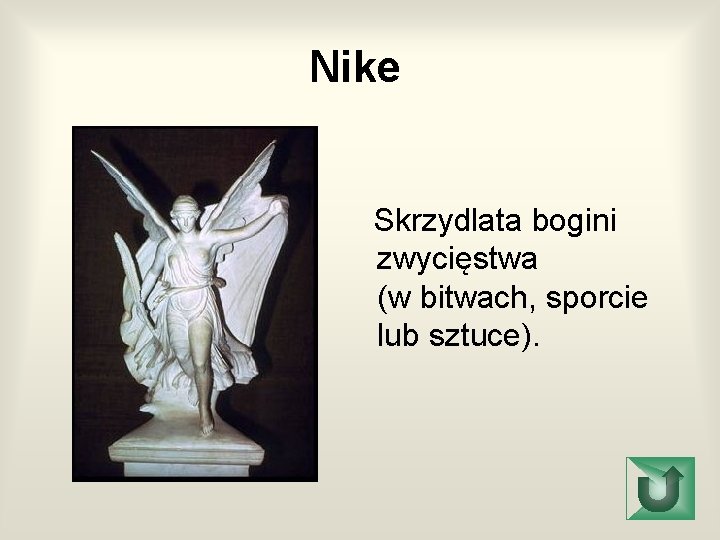 Nike Skrzydlata bogini zwycięstwa (w bitwach, sporcie lub sztuce). 
