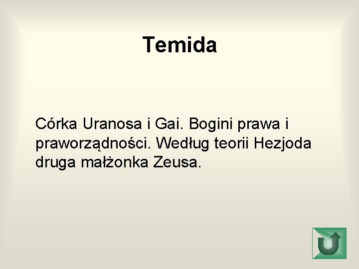 Temida Córka Uranosa i Gai. Bogini prawa i praworządności. Według teorii Hezjoda druga małżonka