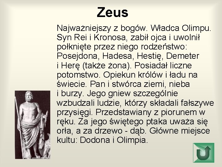 Zeus Najważniejszy z bogów. Władca Olimpu. Syn Rei i Kronosa, zabił ojca i uwolnił