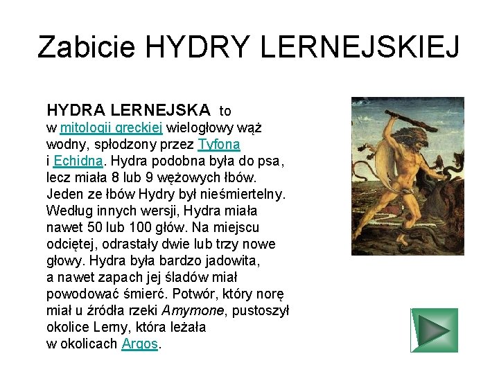 Zabicie HYDRY LERNEJSKIEJ HYDRA LERNEJSKA to w mitologii greckiej wielogłowy wąż wodny, spłodzony przez