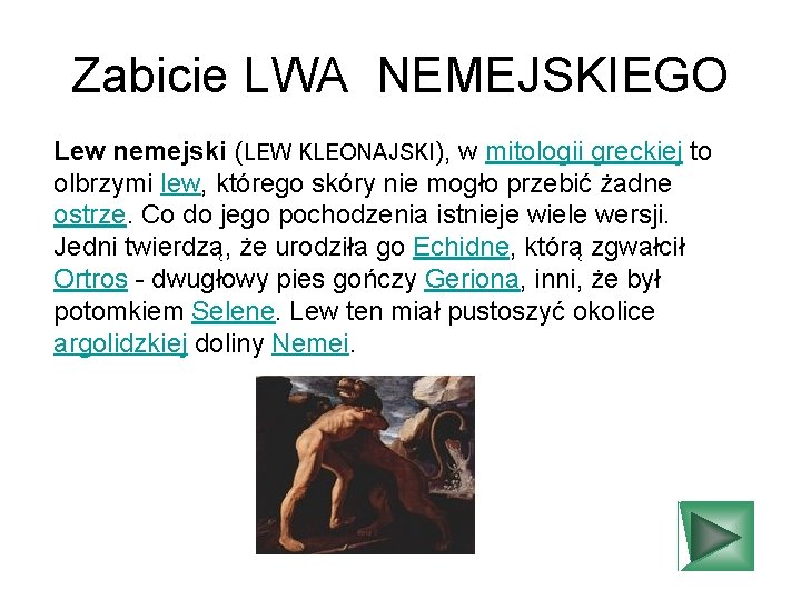 Zabicie LWA NEMEJSKIEGO Lew nemejski (LEW KLEONAJSKI), w mitologii greckiej to olbrzymi lew, którego