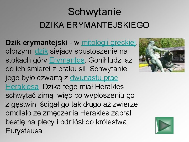 Schwytanie DZIKA ERYMANTEJSKIEGO Dzik erymantejski - w mitologii greckiej, olbrzymi dzik siejący spustoszenie na