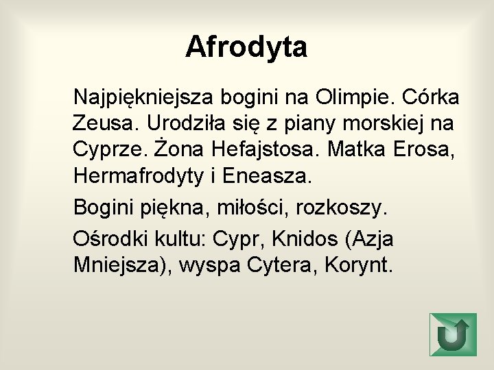 Afrodyta Najpiękniejsza bogini na Olimpie. Córka Zeusa. Urodziła się z piany morskiej na Cyprze.