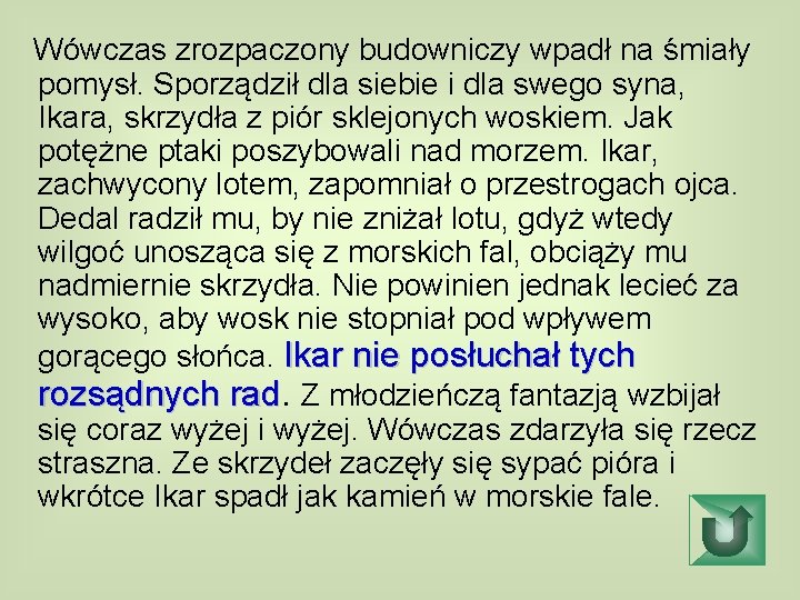 Wówczas zrozpaczony budowniczy wpadł na śmiały pomysł. Sporządził dla siebie i dla swego syna,