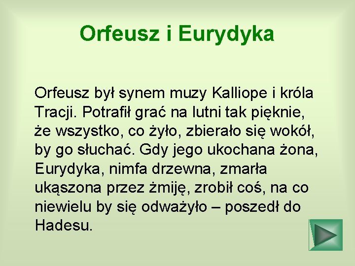 Orfeusz i Eurydyka Orfeusz był synem muzy Kalliope i króla Tracji. Potrafił grać na