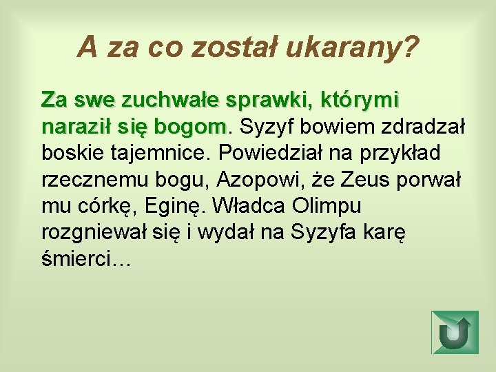 A za co został ukarany? Za swe zuchwałe sprawki, którymi naraził się bogom Syzyf