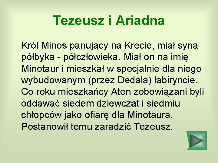 Tezeusz i Ariadna Król Minos panujący na Krecie, miał syna półbyka - półczłowieka. Miał