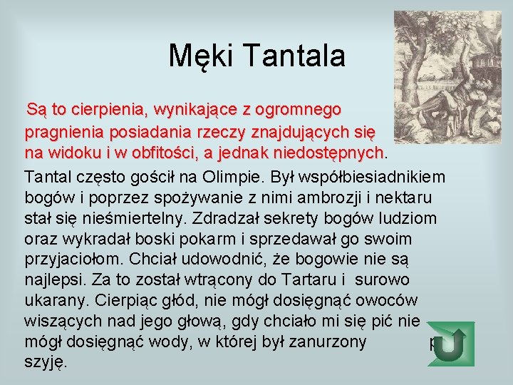 Męki Tantala Są to cierpienia, wynikające z ogromnego pragnienia posiadania rzeczy znajdujących się blisko,