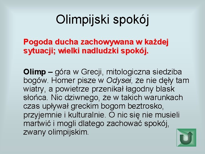 Olimpijski spokój Pogoda ducha zachowywana w każdej sytuacji; wielki nadludzki spokój. Olimp – góra