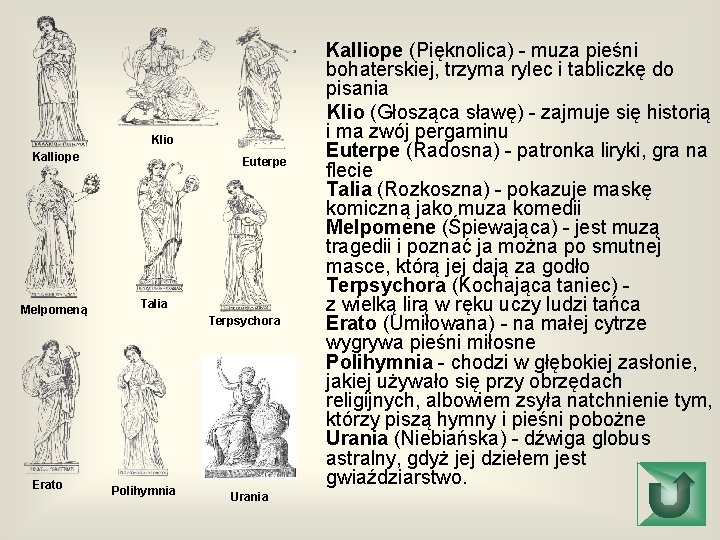 Klio Kalliope Melpomeną Erato Euterpe Talia Terpsychora Polihymnia Urania Kalliope (Pięknolica) - muza pieśni