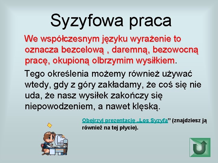 Syzyfowa praca We współczesnym języku wyrażenie to oznacza bezcelową , daremną, bezowocną pracę, okupioną