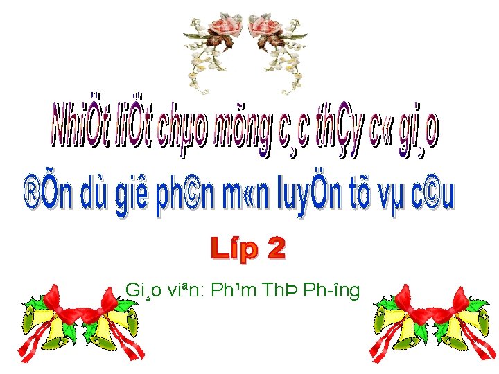 Gi¸o viªn: Ph¹m ThÞ Ph îng 