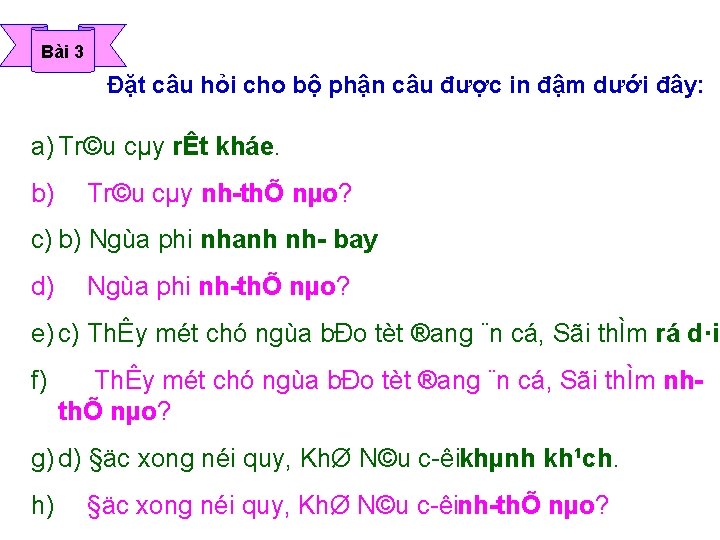 Bài 3 Đặt câu hỏi cho bộ phận câu được in đậm dưới đây: