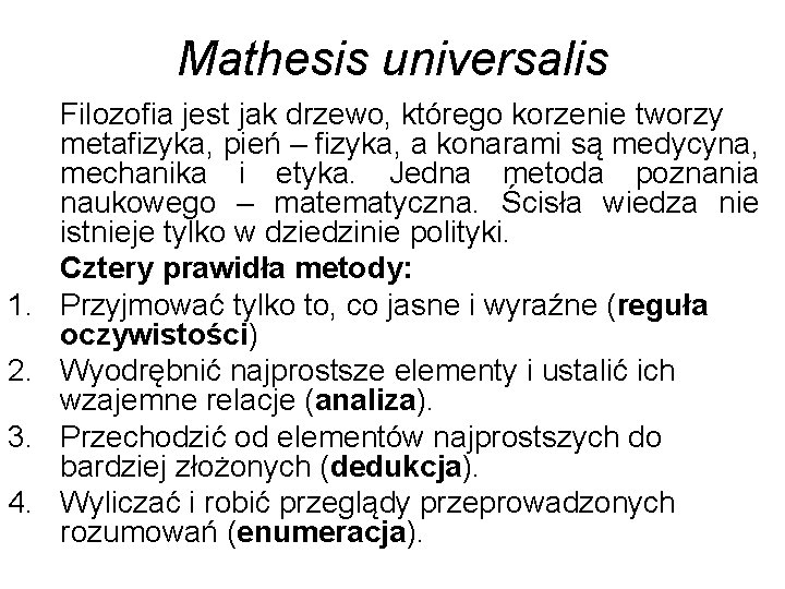 Mathesis universalis 1. 2. 3. 4. Filozofia jest jak drzewo, którego korzenie tworzy metafizyka,