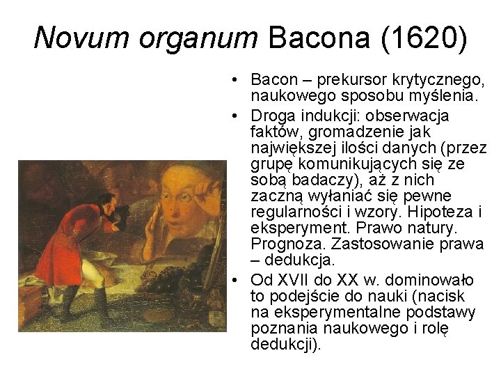 Novum organum Bacona (1620) • Bacon – prekursor krytycznego, naukowego sposobu myślenia. • Droga