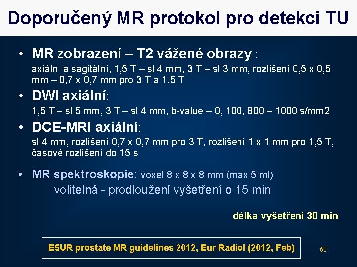 Doporučený MR protokol pro detekci TU • MR zobrazení – T 2 vážené obrazy