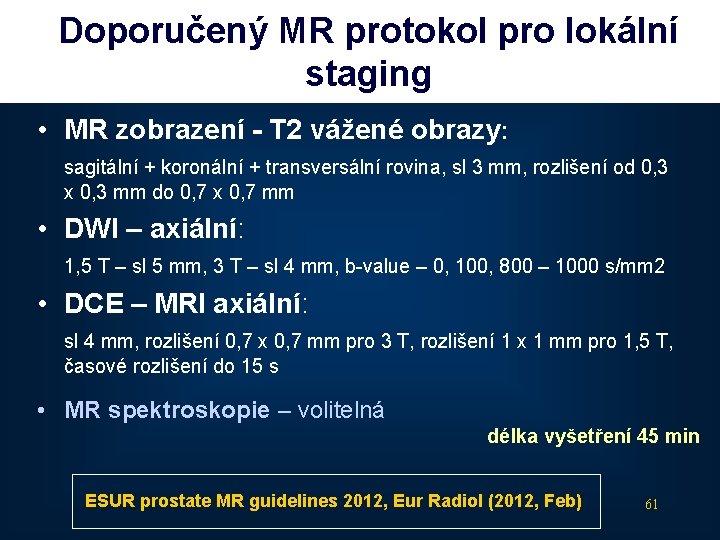 Doporučený MR protokol pro lokální staging • MR zobrazení - T 2 vážené obrazy: