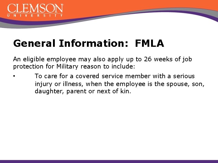 General Information: FMLA An eligible employee may also apply up to 26 weeks of