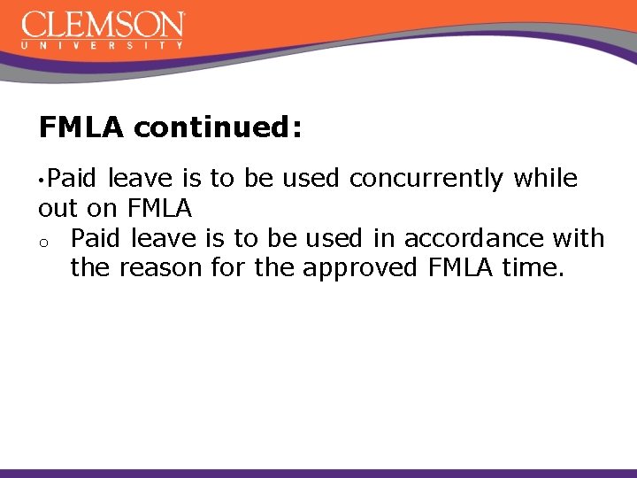FMLA continued: • Paid leave is to be used concurrently while out on FMLA
