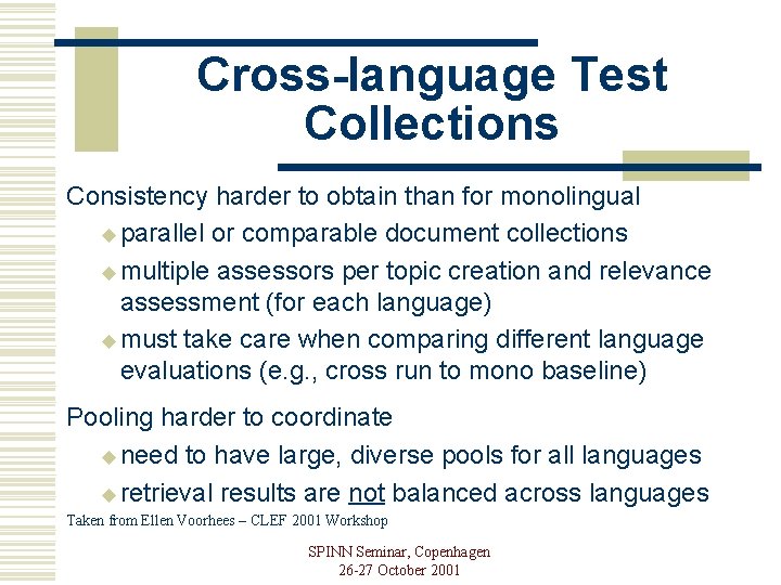 Cross-language Test Collections Consistency harder to obtain than for monolingual u parallel or comparable