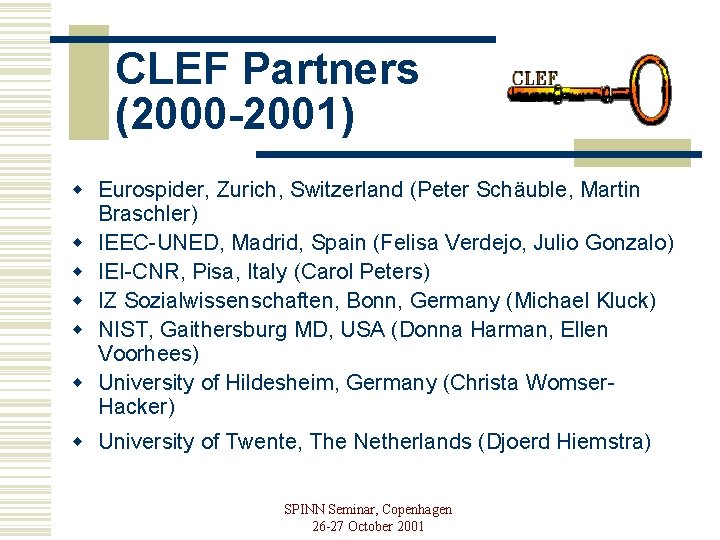 CLEF Partners (2000 -2001) w Eurospider, Zurich, Switzerland (Peter Schäuble, Martin Braschler) w IEEC-UNED,