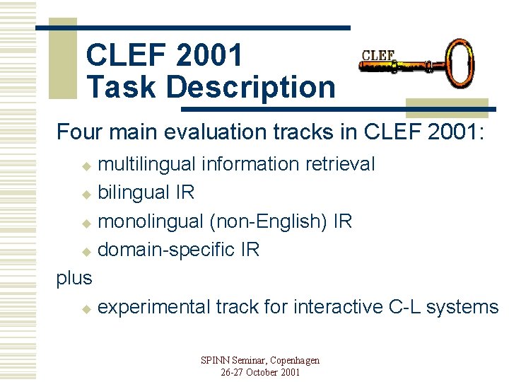 CLEF 2001 Task Description Four main evaluation tracks in CLEF 2001: multilingual information retrieval