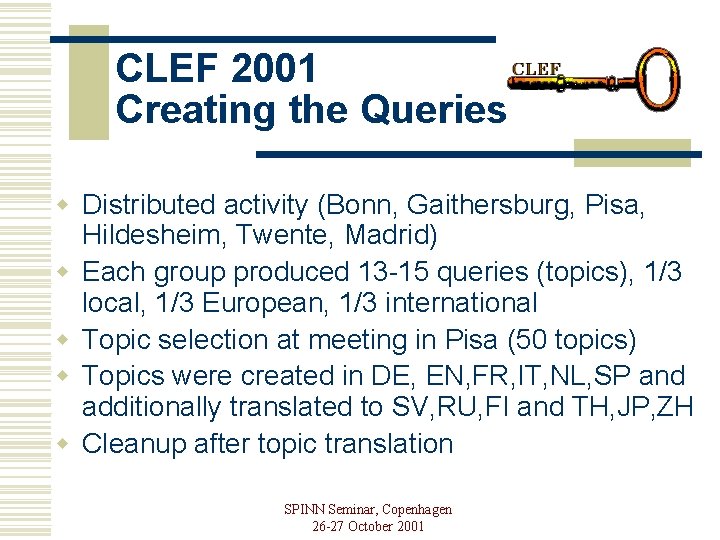 CLEF 2001 Creating the Queries w Distributed activity (Bonn, Gaithersburg, Pisa, Hildesheim, Twente, Madrid)