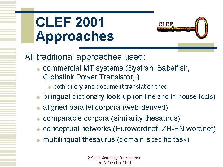 CLEF 2001 Approaches All traditional approaches used: u commercial MT systems (Systran, Babelfish, Globalink